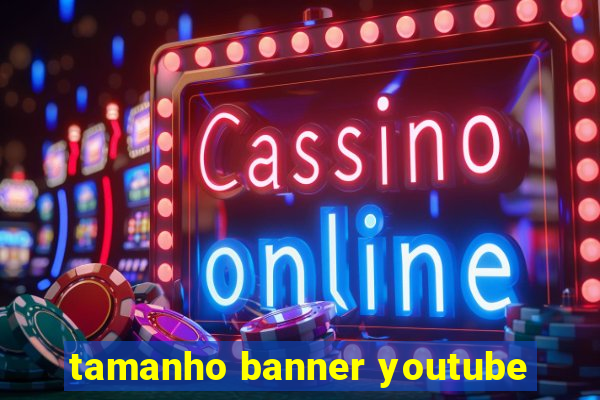 tamanho banner youtube
